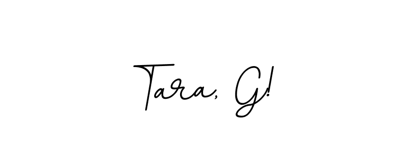 How to make Tara, G! signature? BallpointsItalic-DORy9 is a professional autograph style. Create handwritten signature for Tara, G! name. Tara, G! signature style 11 images and pictures png