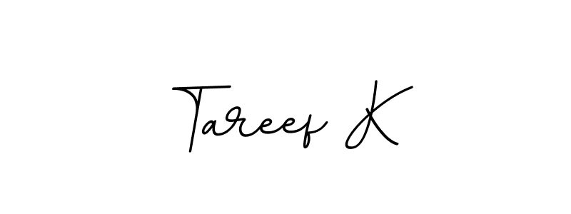 You should practise on your own different ways (BallpointsItalic-DORy9) to write your name (Tareef K) in signature. don't let someone else do it for you. Tareef K signature style 11 images and pictures png