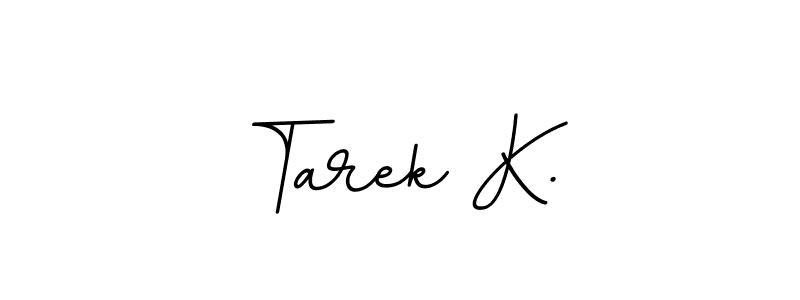 How to make Tarek K. name signature. Use BallpointsItalic-DORy9 style for creating short signs online. This is the latest handwritten sign. Tarek K. signature style 11 images and pictures png