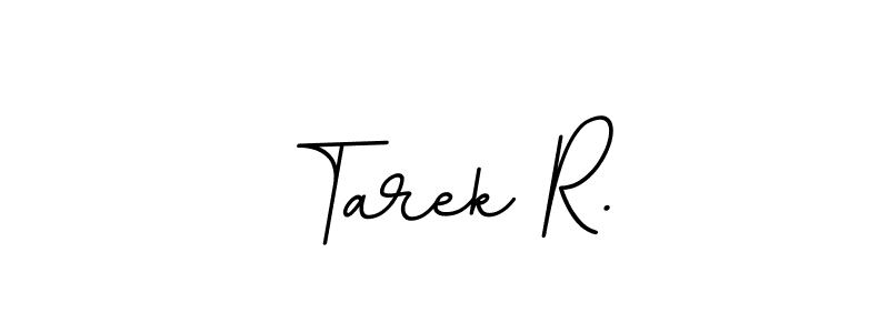 You should practise on your own different ways (BallpointsItalic-DORy9) to write your name (Tarek R.) in signature. don't let someone else do it for you. Tarek R. signature style 11 images and pictures png