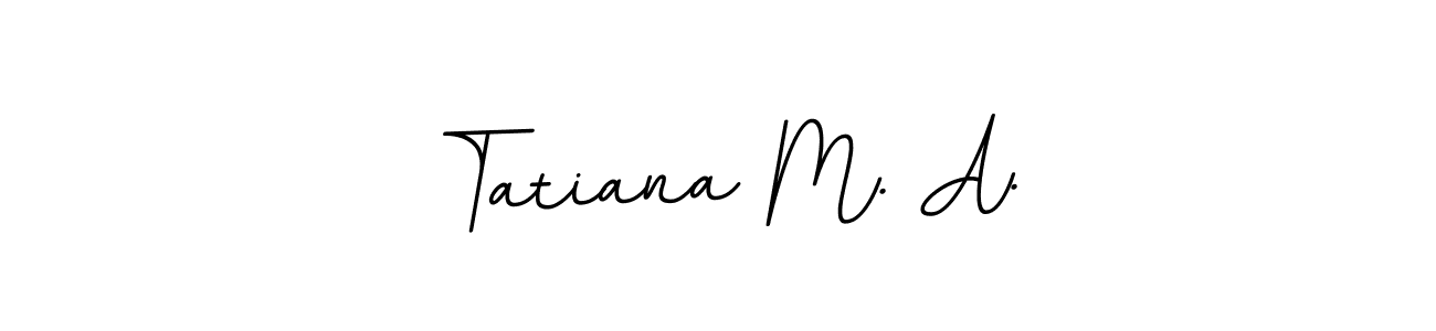 Make a beautiful signature design for name Tatiana M. A.. With this signature (BallpointsItalic-DORy9) style, you can create a handwritten signature for free. Tatiana M. A. signature style 11 images and pictures png