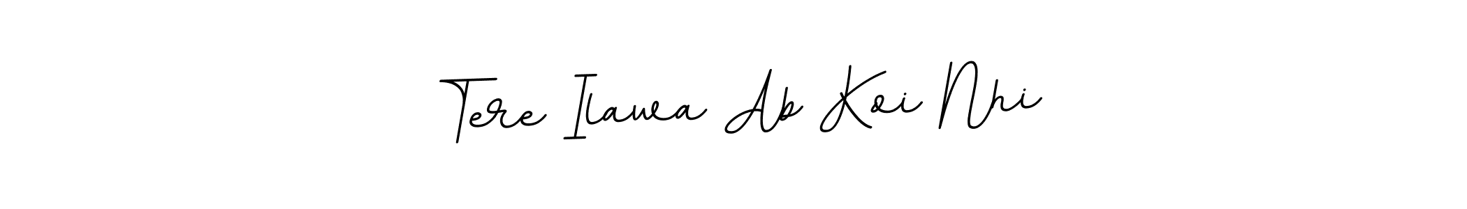 Make a beautiful signature design for name Tere Ilawa Ab Koi Nhi. With this signature (BallpointsItalic-DORy9) style, you can create a handwritten signature for free. Tere Ilawa Ab Koi Nhi signature style 11 images and pictures png