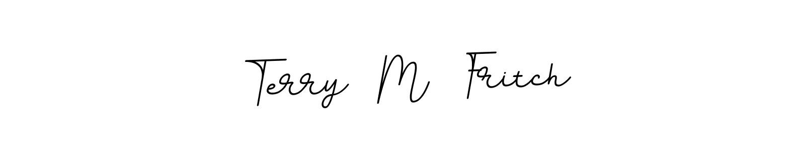 You should practise on your own different ways (BallpointsItalic-DORy9) to write your name (Terry  M  Fritch) in signature. don't let someone else do it for you. Terry  M  Fritch signature style 11 images and pictures png