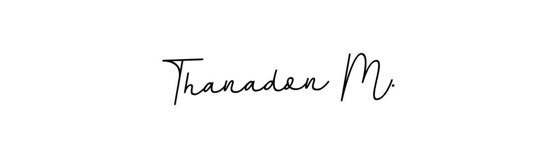 How to make Thanadon M. signature? BallpointsItalic-DORy9 is a professional autograph style. Create handwritten signature for Thanadon M. name. Thanadon M. signature style 11 images and pictures png