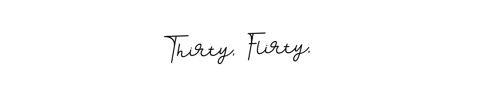 Thirty, Flirty,  stylish signature style. Best Handwritten Sign (BallpointsItalic-DORy9) for my name. Handwritten Signature Collection Ideas for my name Thirty, Flirty, . Thirty, Flirty,  signature style 11 images and pictures png