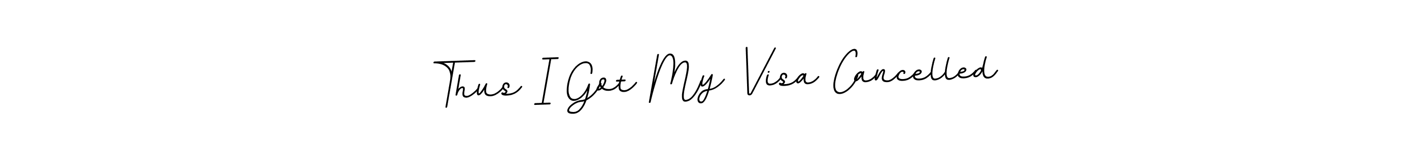 Make a beautiful signature design for name Thus I Got My Visa Cancelled. With this signature (BallpointsItalic-DORy9) style, you can create a handwritten signature for free. Thus I Got My Visa Cancelled signature style 11 images and pictures png