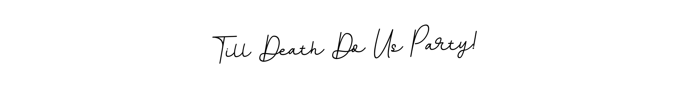 How to make Till Death Do Us Party! name signature. Use BallpointsItalic-DORy9 style for creating short signs online. This is the latest handwritten sign. Till Death Do Us Party! signature style 11 images and pictures png