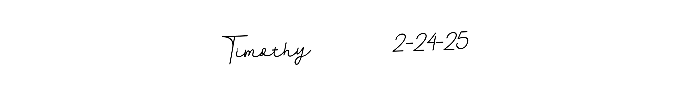 Use a signature maker to create a handwritten signature online. With this signature software, you can design (BallpointsItalic-DORy9) your own signature for name Timothy        2-24-25. Timothy        2-24-25 signature style 11 images and pictures png