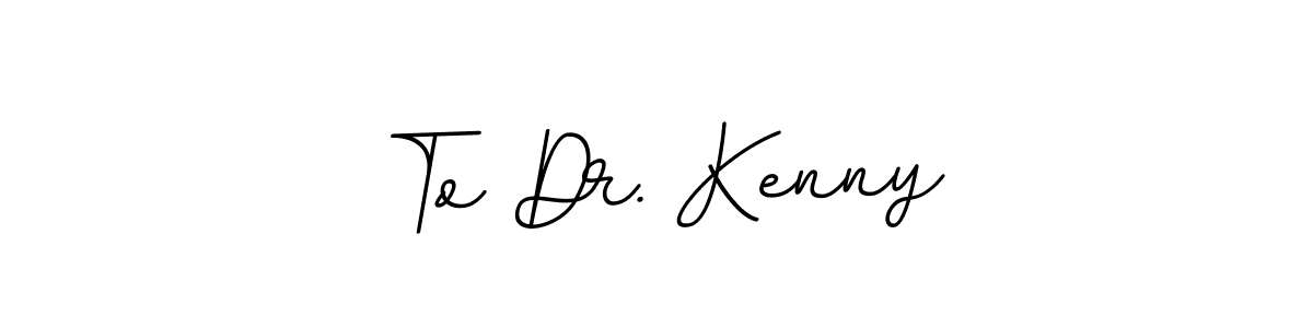 You should practise on your own different ways (BallpointsItalic-DORy9) to write your name (To Dr. Kenny) in signature. don't let someone else do it for you. To Dr. Kenny signature style 11 images and pictures png