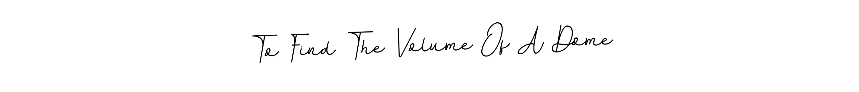 Best and Professional Signature Style for To Find The Volume Of A Dome. BallpointsItalic-DORy9 Best Signature Style Collection. To Find The Volume Of A Dome signature style 11 images and pictures png
