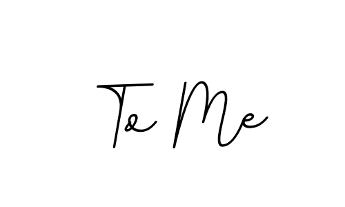 It looks lik you need a new signature style for name To Me. Design unique handwritten (BallpointsItalic-DORy9) signature with our free signature maker in just a few clicks. To Me signature style 11 images and pictures png