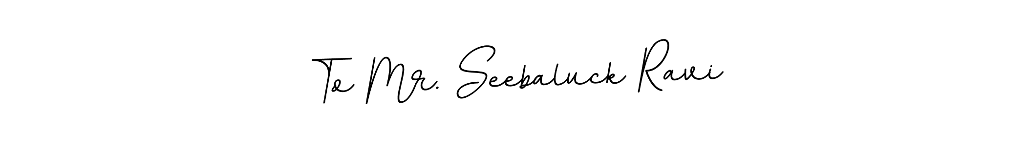 The best way (BallpointsItalic-DORy9) to make a short signature is to pick only two or three words in your name. The name To Mr. Seebaluck Ravi include a total of six letters. For converting this name. To Mr. Seebaluck Ravi signature style 11 images and pictures png