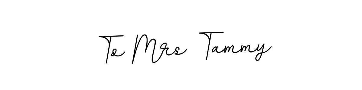 To Mrs Tammy stylish signature style. Best Handwritten Sign (BallpointsItalic-DORy9) for my name. Handwritten Signature Collection Ideas for my name To Mrs Tammy. To Mrs Tammy signature style 11 images and pictures png