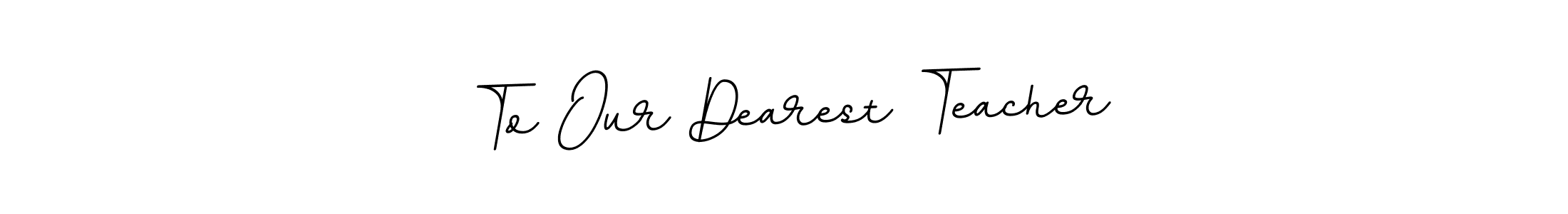 How to make To Our Dearest Teacher name signature. Use BallpointsItalic-DORy9 style for creating short signs online. This is the latest handwritten sign. To Our Dearest Teacher signature style 11 images and pictures png