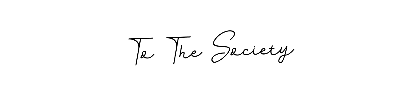 It looks lik you need a new signature style for name To The Society. Design unique handwritten (BallpointsItalic-DORy9) signature with our free signature maker in just a few clicks. To The Society signature style 11 images and pictures png