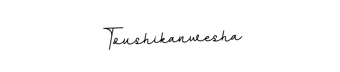 You should practise on your own different ways (BallpointsItalic-DORy9) to write your name (Toushikanwesha) in signature. don't let someone else do it for you. Toushikanwesha signature style 11 images and pictures png
