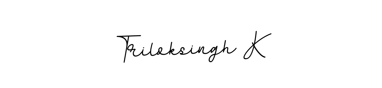 You should practise on your own different ways (BallpointsItalic-DORy9) to write your name (Triloksingh K) in signature. don't let someone else do it for you. Triloksingh K signature style 11 images and pictures png