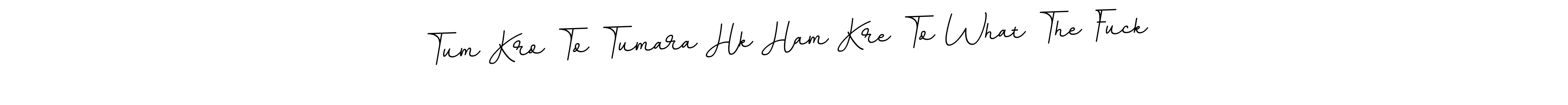 Once you've used our free online signature maker to create your best signature BallpointsItalic-DORy9 style, it's time to enjoy all of the benefits that Tum Kro To Tumara Hk Ham Kre To What The Fuck name signing documents. Tum Kro To Tumara Hk Ham Kre To What The Fuck signature style 11 images and pictures png