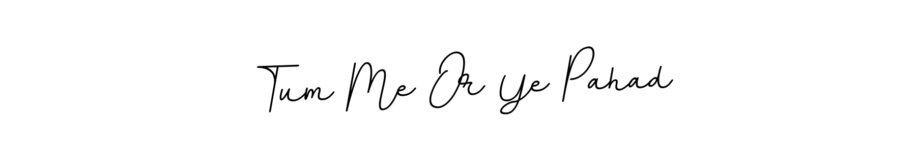 Make a beautiful signature design for name Tum Me Or Ye Pahad. Use this online signature maker to create a handwritten signature for free. Tum Me Or Ye Pahad signature style 11 images and pictures png
