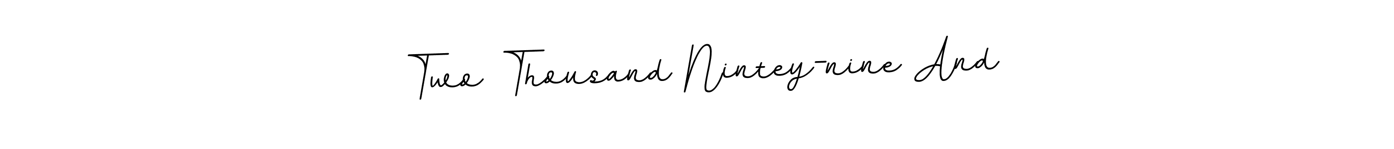 Once you've used our free online signature maker to create your best signature BallpointsItalic-DORy9 style, it's time to enjoy all of the benefits that Two Thousand Nintey-nine And name signing documents. Two Thousand Nintey-nine And signature style 11 images and pictures png