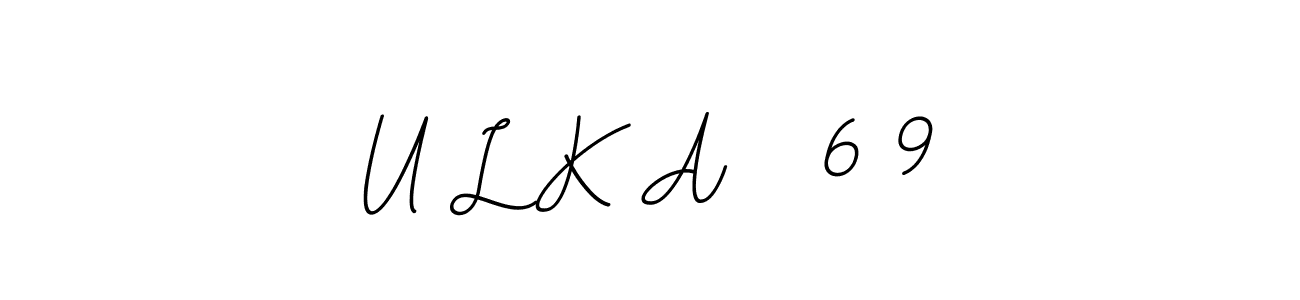 You should practise on your own different ways (BallpointsItalic-DORy9) to write your name (U L K A   6 9) in signature. don't let someone else do it for you. U L K A   6 9 signature style 11 images and pictures png