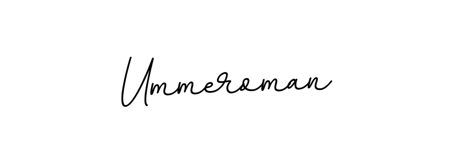 You should practise on your own different ways (BallpointsItalic-DORy9) to write your name (Ummeroman) in signature. don't let someone else do it for you. Ummeroman signature style 11 images and pictures png