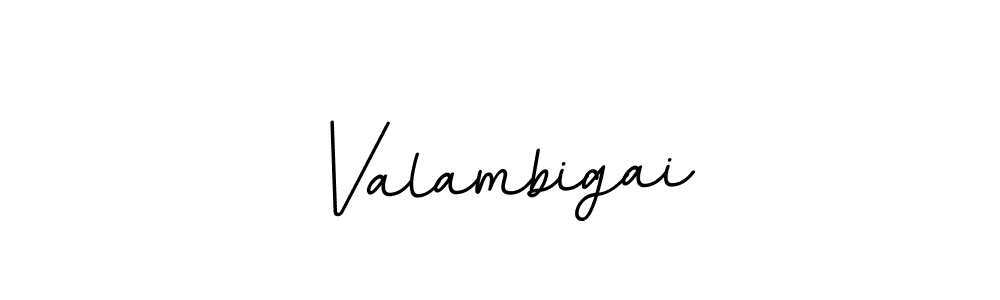 You should practise on your own different ways (BallpointsItalic-DORy9) to write your name (Valambigai) in signature. don't let someone else do it for you. Valambigai signature style 11 images and pictures png
