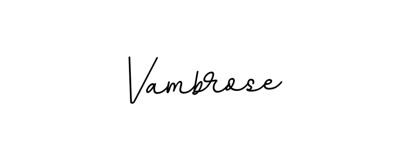 Use a signature maker to create a handwritten signature online. With this signature software, you can design (BallpointsItalic-DORy9) your own signature for name Vambrose. Vambrose signature style 11 images and pictures png