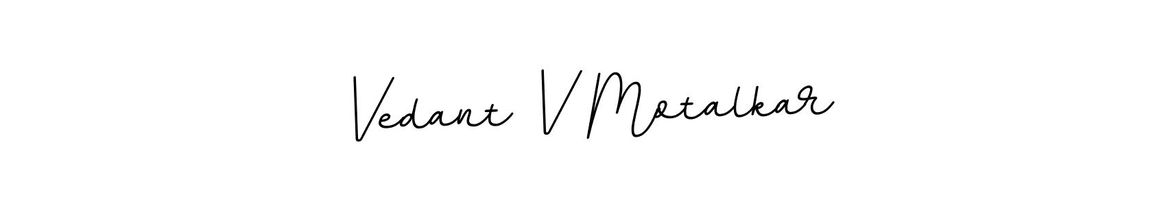 How to make Vedant V Motalkar signature? BallpointsItalic-DORy9 is a professional autograph style. Create handwritten signature for Vedant V Motalkar name. Vedant V Motalkar signature style 11 images and pictures png