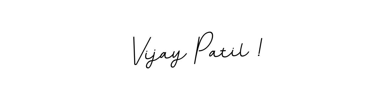 Design your own signature with our free online signature maker. With this signature software, you can create a handwritten (BallpointsItalic-DORy9) signature for name Vijay Patil !. Vijay Patil ! signature style 11 images and pictures png