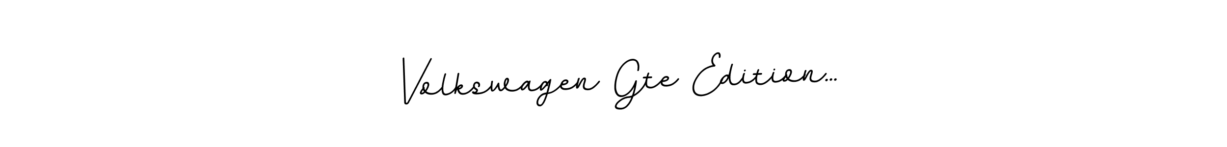 You should practise on your own different ways (BallpointsItalic-DORy9) to write your name (Volkswagen Gte Edition...) in signature. don't let someone else do it for you. Volkswagen Gte Edition... signature style 11 images and pictures png