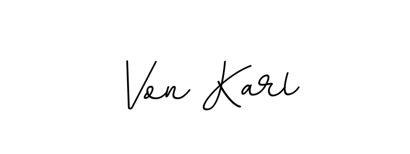 You should practise on your own different ways (BallpointsItalic-DORy9) to write your name (Von Karl) in signature. don't let someone else do it for you. Von Karl signature style 11 images and pictures png