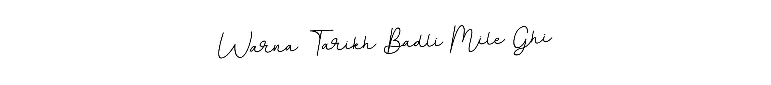 You should practise on your own different ways (BallpointsItalic-DORy9) to write your name (Warna Tarikh Badli Mile Ghi) in signature. don't let someone else do it for you. Warna Tarikh Badli Mile Ghi signature style 11 images and pictures png