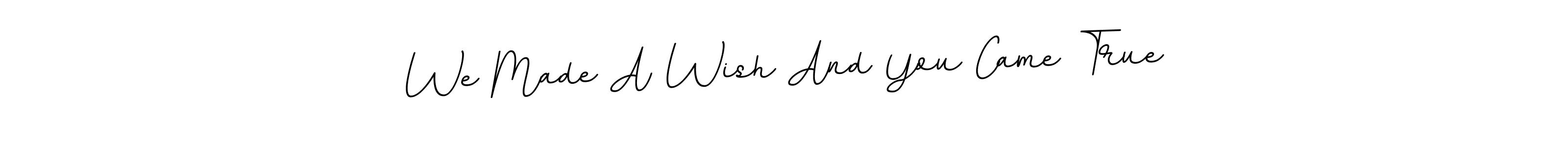 Also You can easily find your signature by using the search form. We will create We Made A Wish And You Came True name handwritten signature images for you free of cost using BallpointsItalic-DORy9 sign style. We Made A Wish And You Came True signature style 11 images and pictures png
