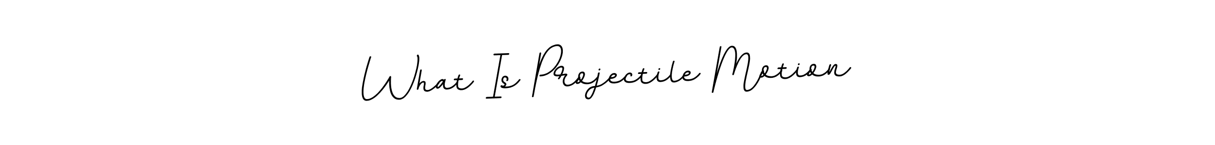 You should practise on your own different ways (BallpointsItalic-DORy9) to write your name (What Is Projectile Motion) in signature. don't let someone else do it for you. What Is Projectile Motion signature style 11 images and pictures png