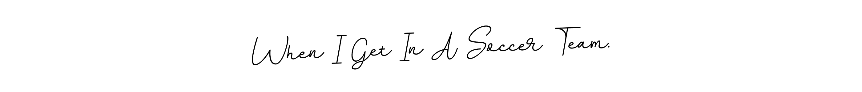 Similarly BallpointsItalic-DORy9 is the best handwritten signature design. Signature creator online .You can use it as an online autograph creator for name When I Get In A Soccer Team.. When I Get In A Soccer Team. signature style 11 images and pictures png