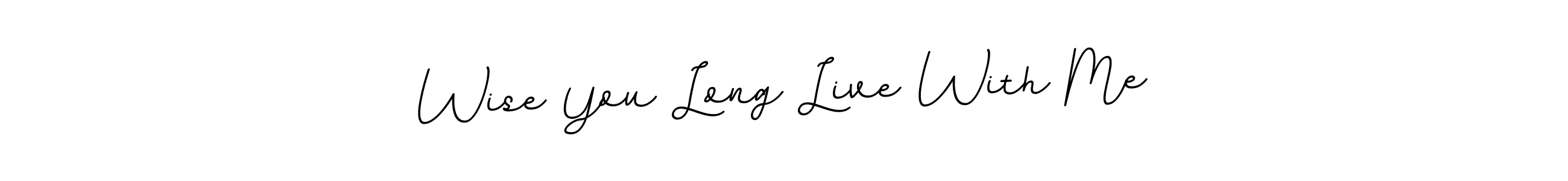 Make a beautiful signature design for name Wise You Long Live With Me. Use this online signature maker to create a handwritten signature for free. Wise You Long Live With Me signature style 11 images and pictures png