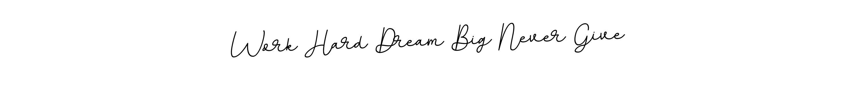 Also You can easily find your signature by using the search form. We will create Work Hard Dream Big Never Give name handwritten signature images for you free of cost using BallpointsItalic-DORy9 sign style. Work Hard Dream Big Never Give signature style 11 images and pictures png