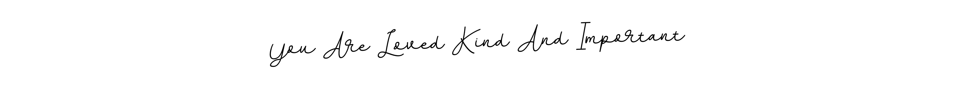 Also we have You Are Loved Kind And Important name is the best signature style. Create professional handwritten signature collection using BallpointsItalic-DORy9 autograph style. You Are Loved Kind And Important signature style 11 images and pictures png