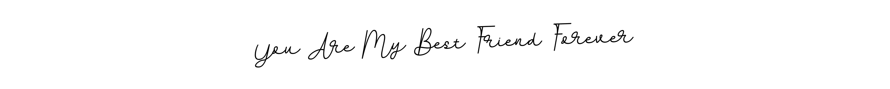 You should practise on your own different ways (BallpointsItalic-DORy9) to write your name (You Are My Best Friend Forever) in signature. don't let someone else do it for you. You Are My Best Friend Forever signature style 11 images and pictures png