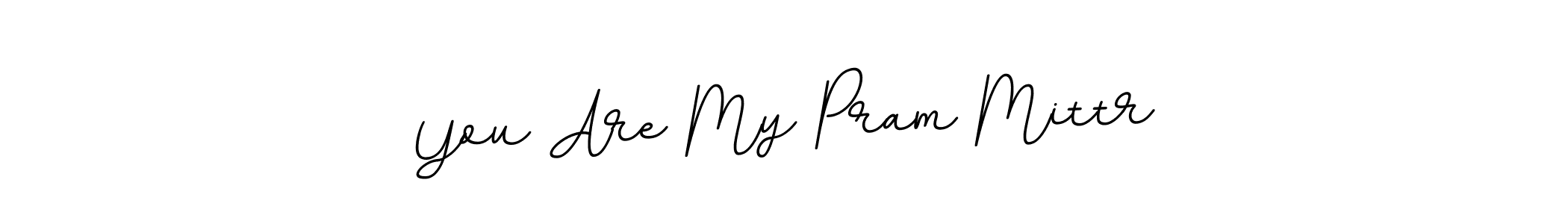 Also You can easily find your signature by using the search form. We will create You Are My Pram Mittr name handwritten signature images for you free of cost using BallpointsItalic-DORy9 sign style. You Are My Pram Mittr signature style 11 images and pictures png