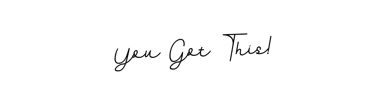 You Got This! stylish signature style. Best Handwritten Sign (BallpointsItalic-DORy9) for my name. Handwritten Signature Collection Ideas for my name You Got This!. You Got This! signature style 11 images and pictures png