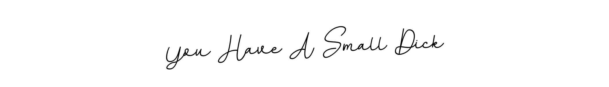 How to Draw You Have A Small Dick signature style? BallpointsItalic-DORy9 is a latest design signature styles for name You Have A Small Dick. You Have A Small Dick signature style 11 images and pictures png