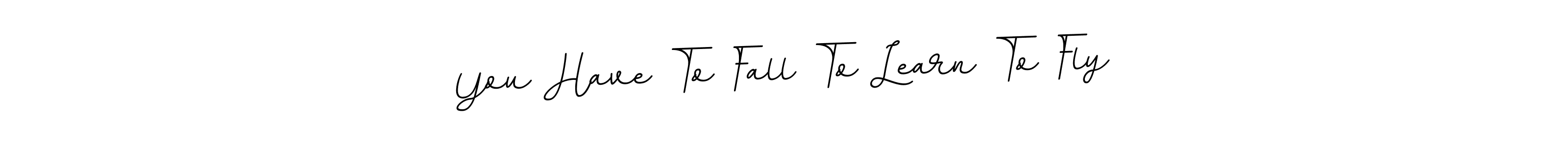 Design your own signature with our free online signature maker. With this signature software, you can create a handwritten (BallpointsItalic-DORy9) signature for name You Have To Fall To Learn To Fly. You Have To Fall To Learn To Fly signature style 11 images and pictures png