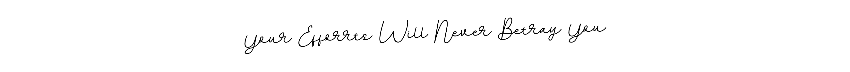 How to make Your Efforrts Will Never Betray You signature? BallpointsItalic-DORy9 is a professional autograph style. Create handwritten signature for Your Efforrts Will Never Betray You name. Your Efforrts Will Never Betray You signature style 11 images and pictures png