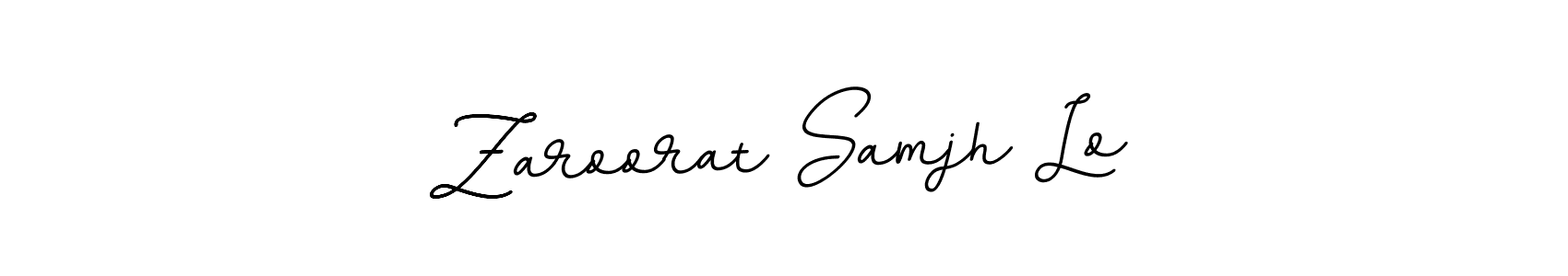 You should practise on your own different ways (BallpointsItalic-DORy9) to write your name (Zaroorat Samjh Lo) in signature. don't let someone else do it for you. Zaroorat Samjh Lo signature style 11 images and pictures png