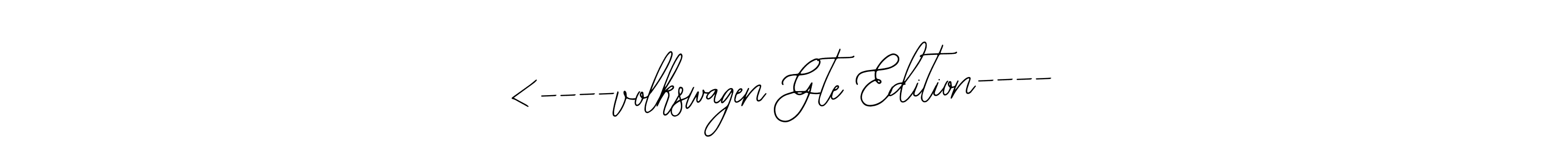 Make a beautiful signature design for name <----volkswagen Gte Edition----. Use this online signature maker to create a handwritten signature for free. <----volkswagen Gte Edition---- signature style 12 images and pictures png