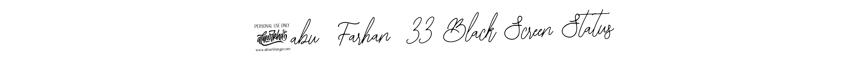 if you are searching for the best signature style for your name @abu  Farhan  33 Black Screen Status. so please give up your signature search. here we have designed multiple signature styles  using Bearetta-2O07w. @abu  Farhan  33 Black Screen Status signature style 12 images and pictures png