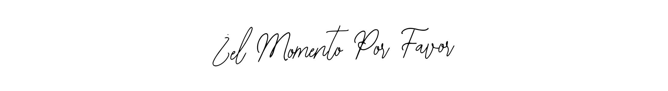 You should practise on your own different ways (Bearetta-2O07w) to write your name (¿el Momento Por Favor) in signature. don't let someone else do it for you. ¿el Momento Por Favor signature style 12 images and pictures png