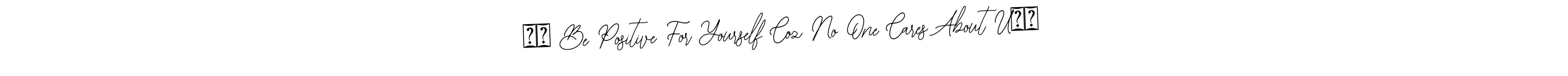 Similarly Bearetta-2O07w is the best handwritten signature design. Signature creator online .You can use it as an online autograph creator for name ❤️ Be Positive For Yourself Coz No One Cares About U❤️. ❤️ Be Positive For Yourself Coz No One Cares About U❤️ signature style 12 images and pictures png